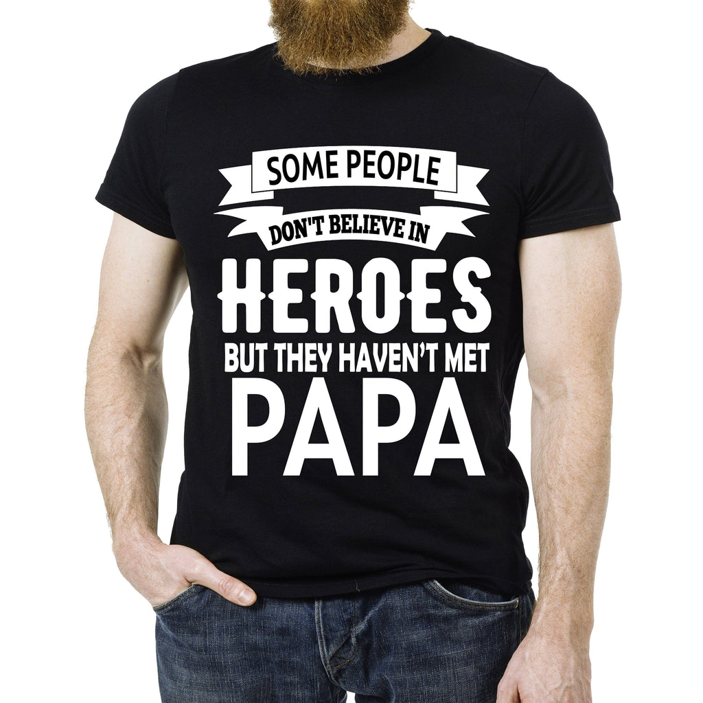 "Some People Don't Believe In Heroes But They Haven't Met Papa"