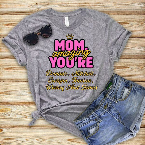 Mom Amazing You're (Mother's Day special) With Special kids Name  - T-Shirt