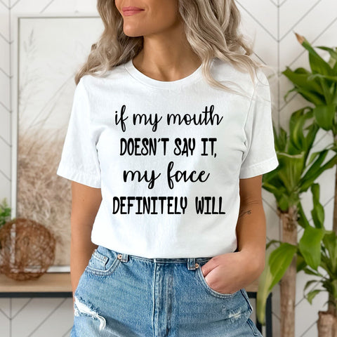 "If my mouth doesn't say my face definitely will"