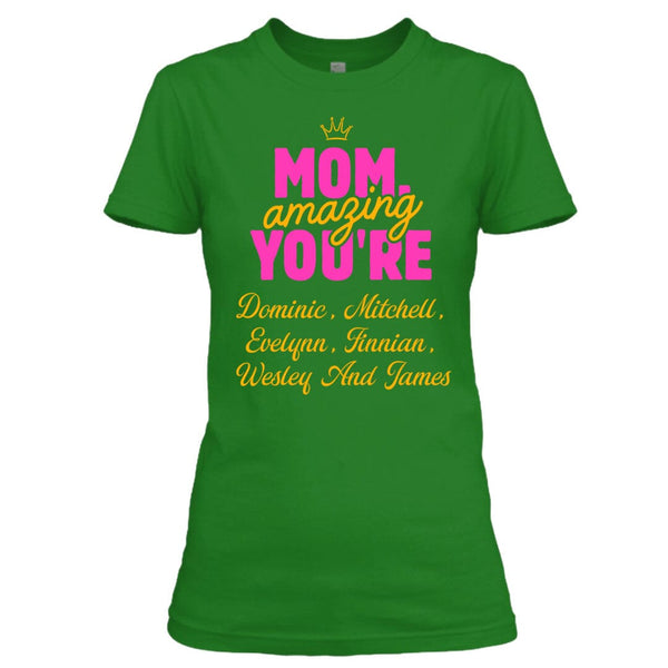 Mom Amazing You're (Mother's Day special) With Special kids Name  - T-Shirt
