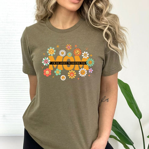 Mom, I'm So Lucky To Having You - Bella canvas