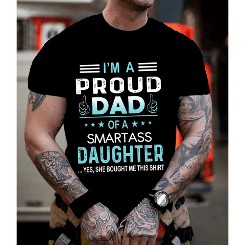 " I'm a Proud Dad of a Smartass Daughter" T- Shirt