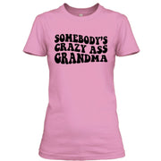 Somebody's Crazy Ass Grandma - Unisex T - Shirt