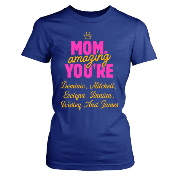 Mom Amazing You're (Mother's Day special) With Special kids Name  - T-Shirt