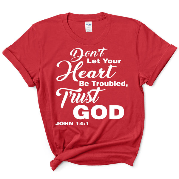"Don't Let Your Heart Be Troubled, Trust God" T-Shirt.