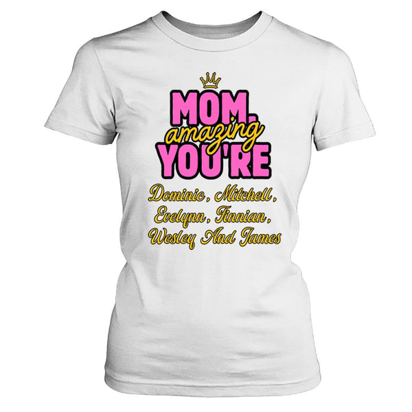Mom Amazing You're (Mother's Day special) With Special kids Name  - T-Shirt