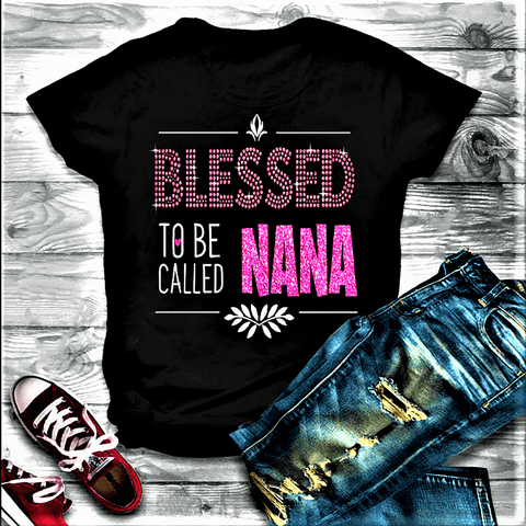 "BLESSED TO BE CALLED NANA".Custom Tee n More For Grandmothers and Mothers