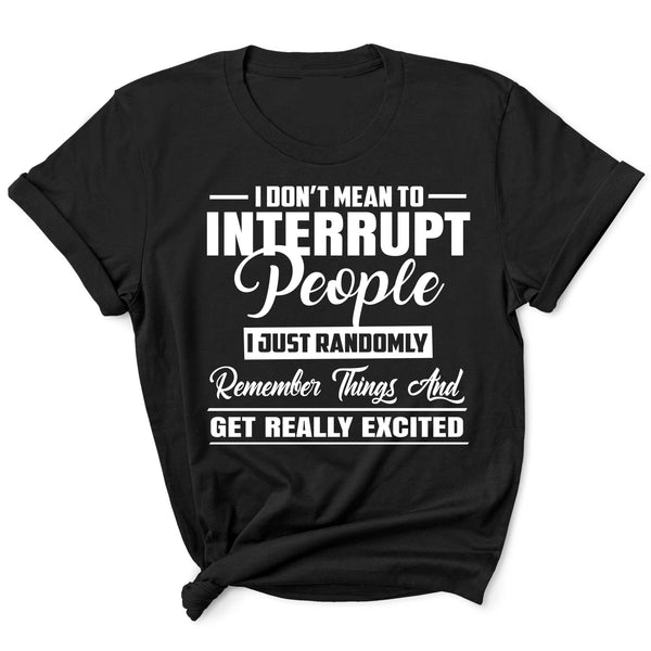 "I DON'T MEAN TO INTERRUPT PEOPLE"