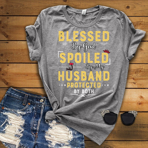 "Blessed By God Spoiled By My Husband Protected By Both"