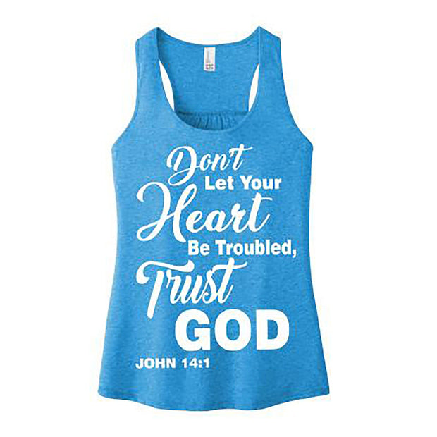 "DON'T LET YOUR HEART BE TROUBLED, TRUST GOD"Tank-Top.