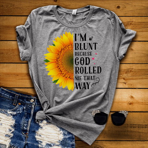 "I'M BLUNT BECAUSE GOD ROLLED ME THAT WAY" GREY T-shirt