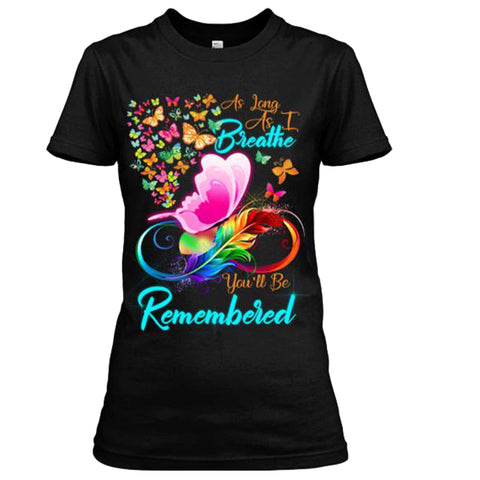 "As Long As I Breathe You'll Be Remembered",T-Shirt.