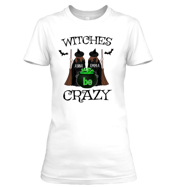 Witches Be Crazy - T-Shirt