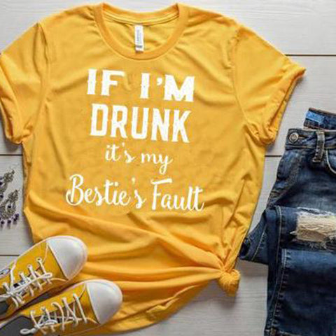 "If I'm Drunk It's My Bestie's Fault-GOLD" T-Shirt