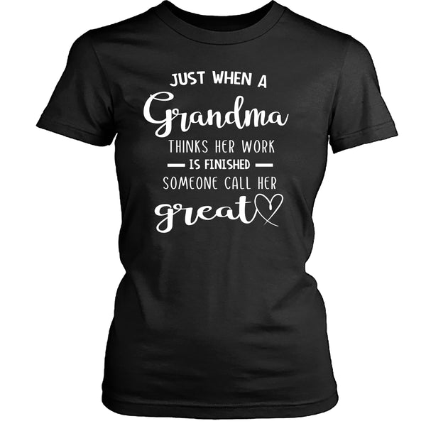 Grandma Think Her Work Is Finished - Unisex T Shirt