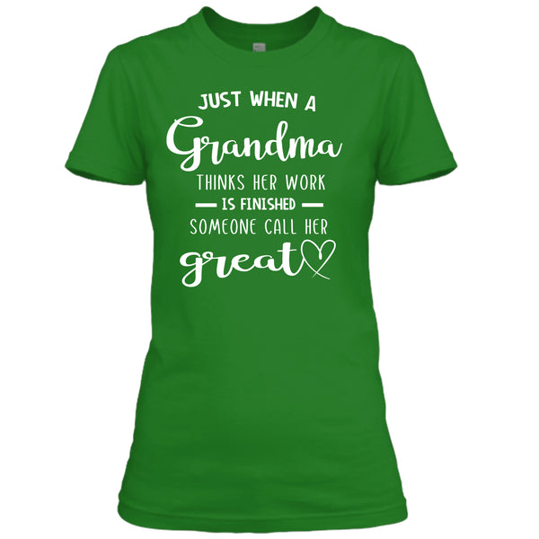 Grandma Think Her Work Is Finished - Unisex T Shirt