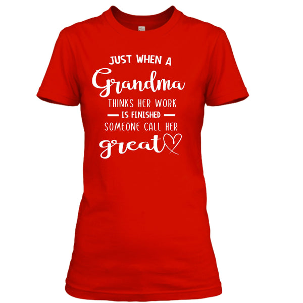 Grandma Think Her Work Is Finished - Unisex T Shirt