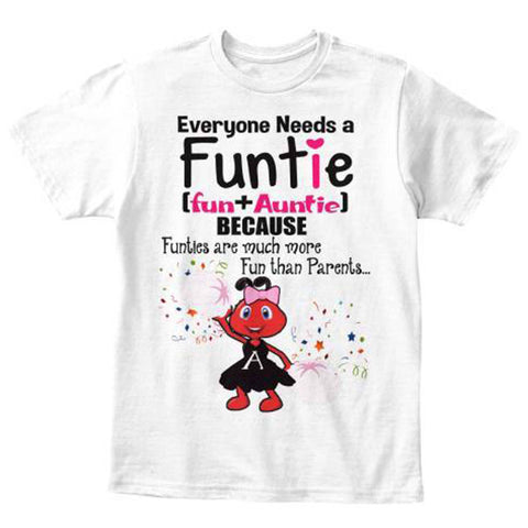 Everyone Needs A Funtie  Perfect Gift for your kids.The Aunt Tee