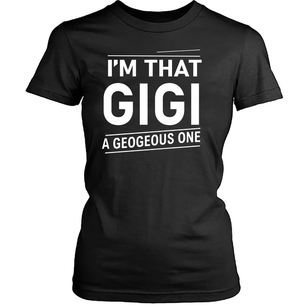 I Am That Gigi - Unisex T- Shirt