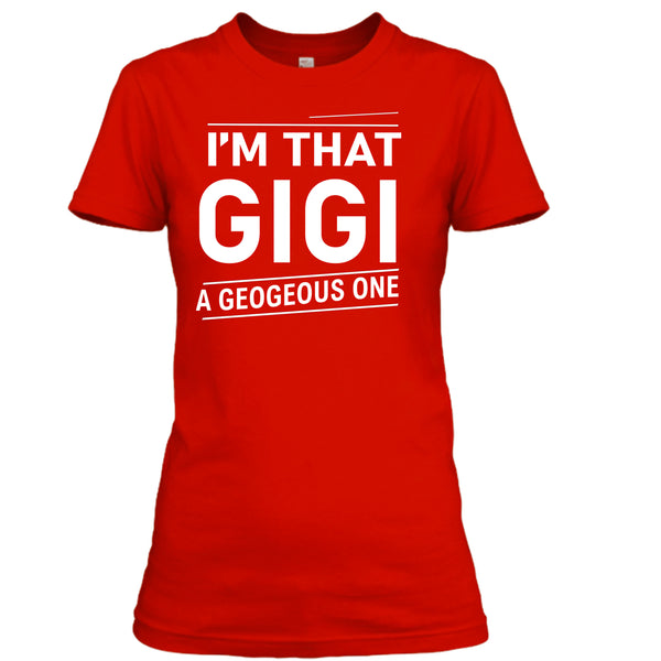 I Am That Gigi - Unisex T- Shirt