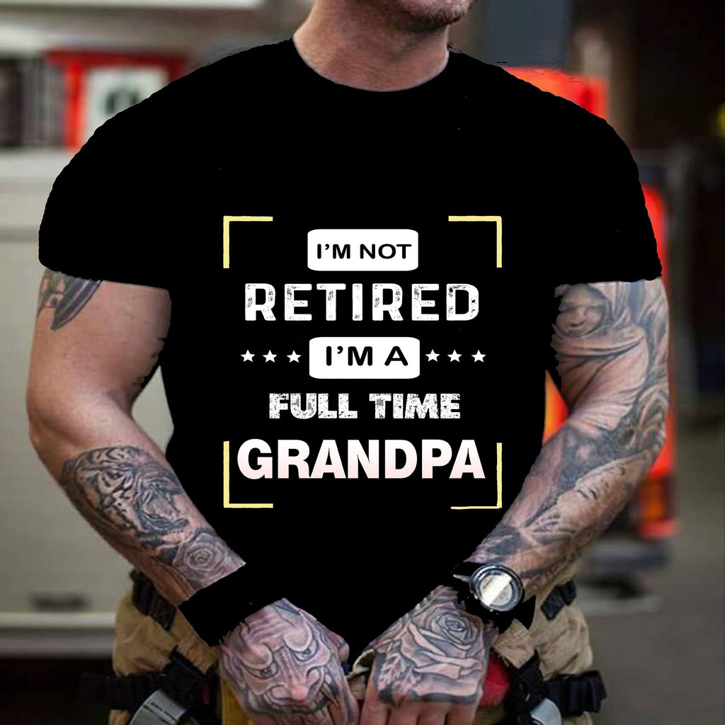 " I'm Not Retired I'm Full Time Grandpa "