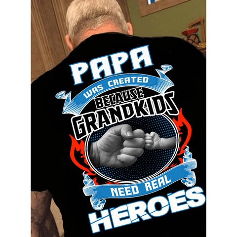 PAPA Was Created GRANDKIDS Need Real HEROES"Custom Tee. Grandfathers Special.