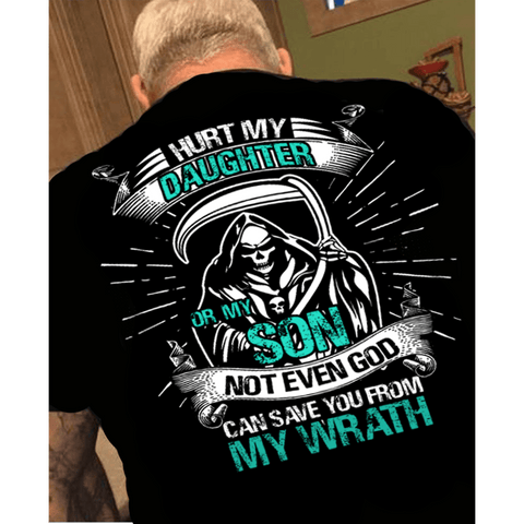 "Hurt My Daughter Or My Son Not Even God Can Save You From My Wrath" Custom Shirts