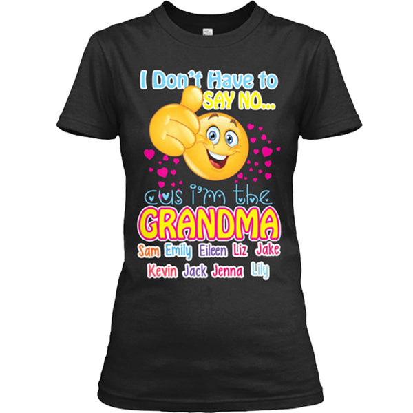I Don't Have To Say No, Grandma Custom Tee