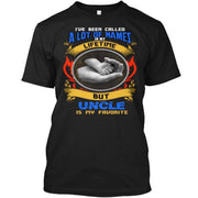 I HAVE BEEN CALLED A LOT OF NAMES ....UNCLE IS MY FAVORITE.Custom Tee n More Uncle