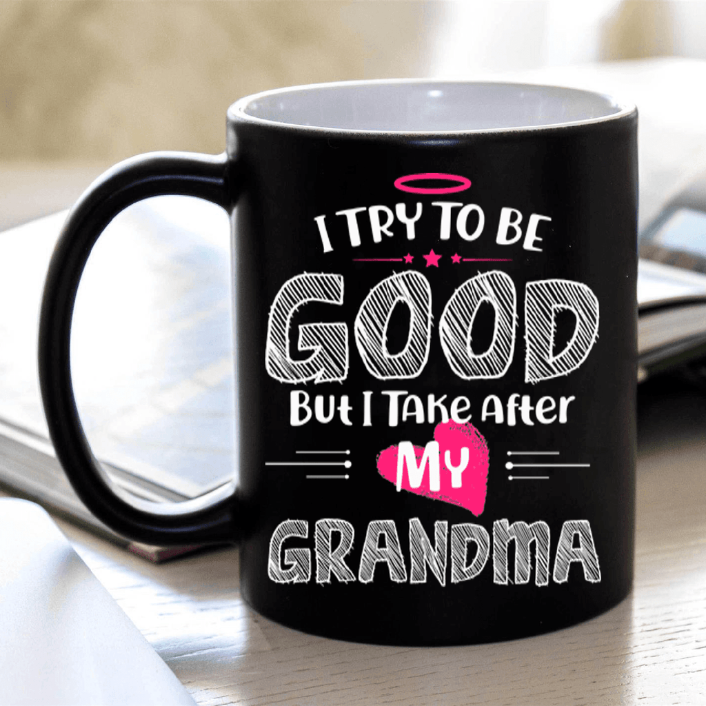 "I Try It To Be Good, But I Take After My Grandma"- Mug.