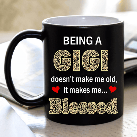 "Being A Gigi doesn't Make Me Old, It Makes Me Blessed"- Mug.