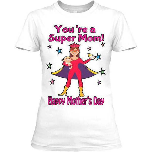 "You're a Super Mom! Tee " Mother's Day Special Custom T-shirt