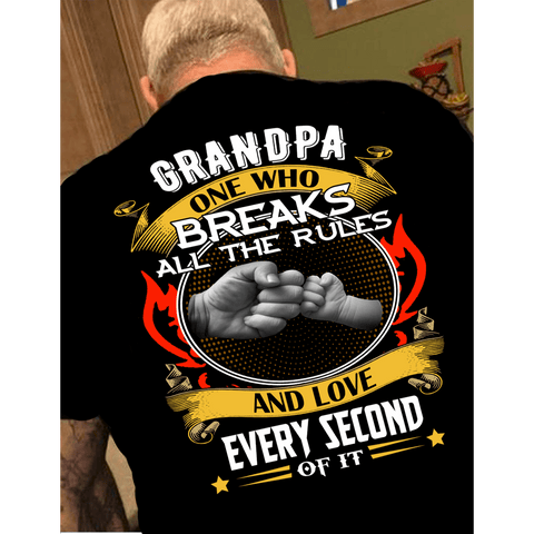 "GRANDPA ONE WHO BREAKS ALL THE RULES AND LOVE EVERY SECOND OF IT".Custom Tee