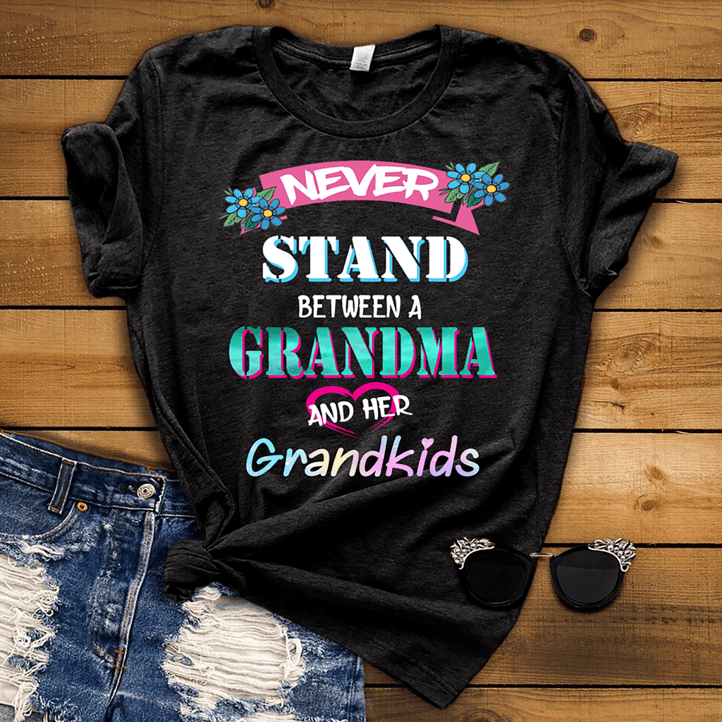 " Never stand between a Grandma and her Grandkids "