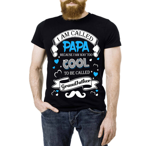 "I AM CALLED PAPA BECAUSE I'AM WAY TOO COOL TO BE CALLED GRANDFATHER".Custom Tee n More Fathers and Grandfathers
