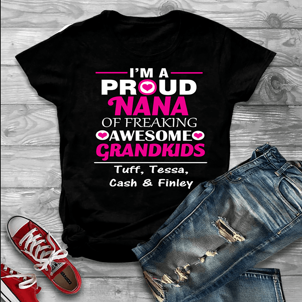 "I'm A Proud Nana Of Freaking Awesome Grandkids"- Custom Tee