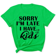 " SORRY I'M LATE I HAVE KIDS "