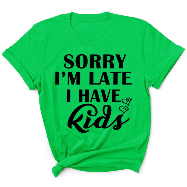 " SORRY I'M LATE I HAVE KIDS "