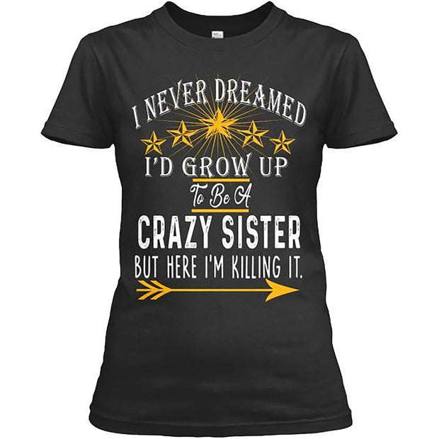 CRAZY SISTER, KILLING IT TEE ,