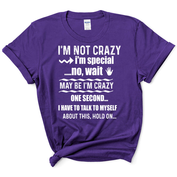 "I'M NOT CRAZY I'M SPECIAL"-WHITE.