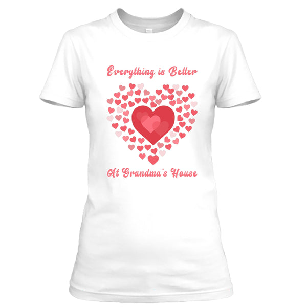 Everything Is Better At Grandma's House - Unisex T- Shirt