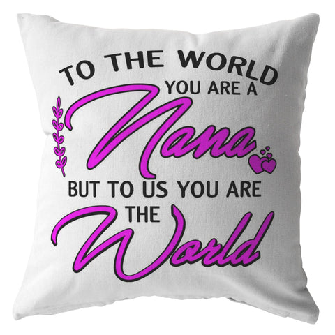 "TO THE WORLD YOU ARE NANA..."-Pillow. Customized Your Nickname.