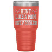 " AUNT LIKE A MOM ONLY COOLER " Tumbler. Personalize Your Nickname Aunt, Auntie, or Write Your Nick Name Below.