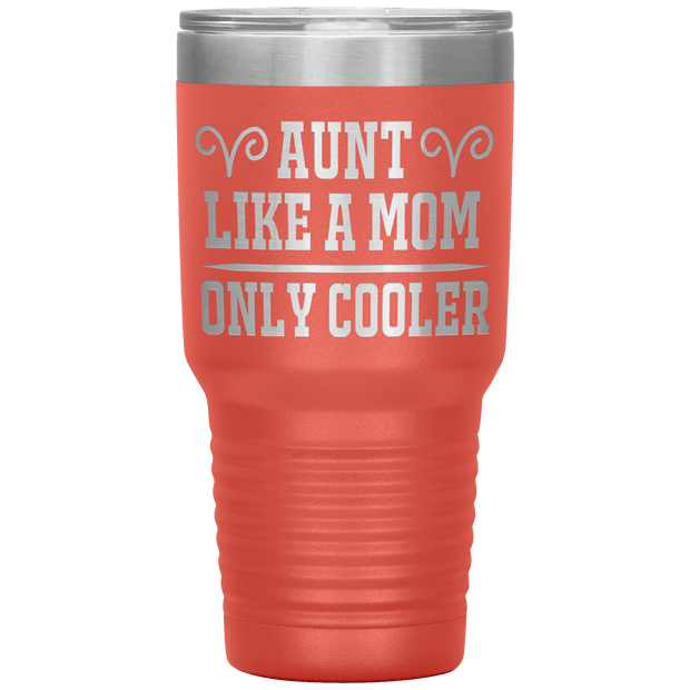 " AUNT LIKE A MOM ONLY COOLER " Tumbler. Personalize Your Nickname Aunt, Auntie, or Write Your Nick Name Below.