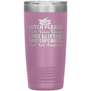 "BITCH PLEASE I'M SO FUCKING FABULOUS I PEE GLITTER, SHIT CUPCAKES AND FART RAINBOW" Tumbler
