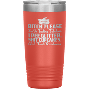 "BITCH PLEASE I'M SO FUCKING FABULOUS I PEE GLITTER, SHIT CUPCAKES AND FART RAINBOW" Tumbler