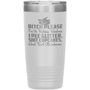 "BITCH PLEASE I'M SO FUCKING FABULOUS I PEE GLITTER, SHIT CUPCAKES AND FART RAINBOW" Tumbler