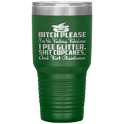 "BITCH PLEASE I'M SO FUCKING FABULOUS I PEE GLITTER, SHIT CUPCAKES AND FART RAINBOW" Tumbler