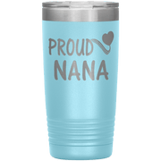 "PROUD NANA" Tumbler. Personalize Your Nickname Mimi, Gigi, Grandma or Write Your Nick Name Below.