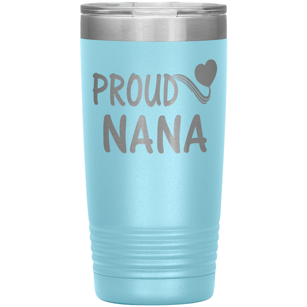 "PROUD NANA" Tumbler. Personalize Your Nickname Mimi, Gigi, Grandma or Write Your Nick Name Below.
